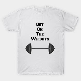 Get on the Weights T-Shirt